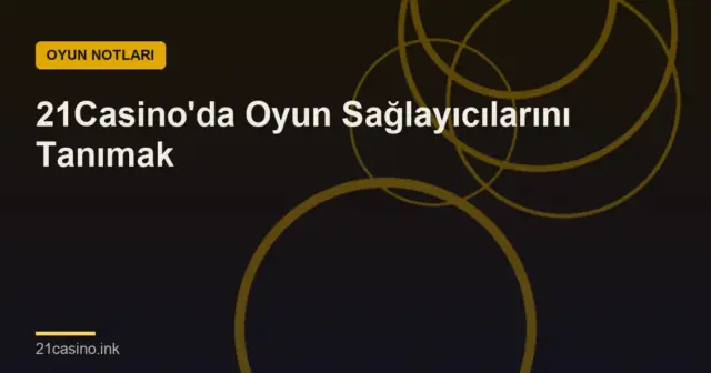 21Casino'da Oyun Sağlayıcılarını Tanımak