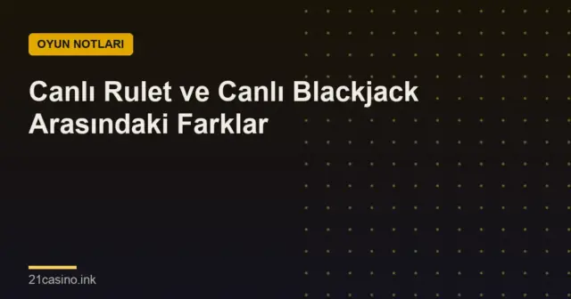 Canlı Rulet ve Canlı Blackjack Arasındaki Farklar